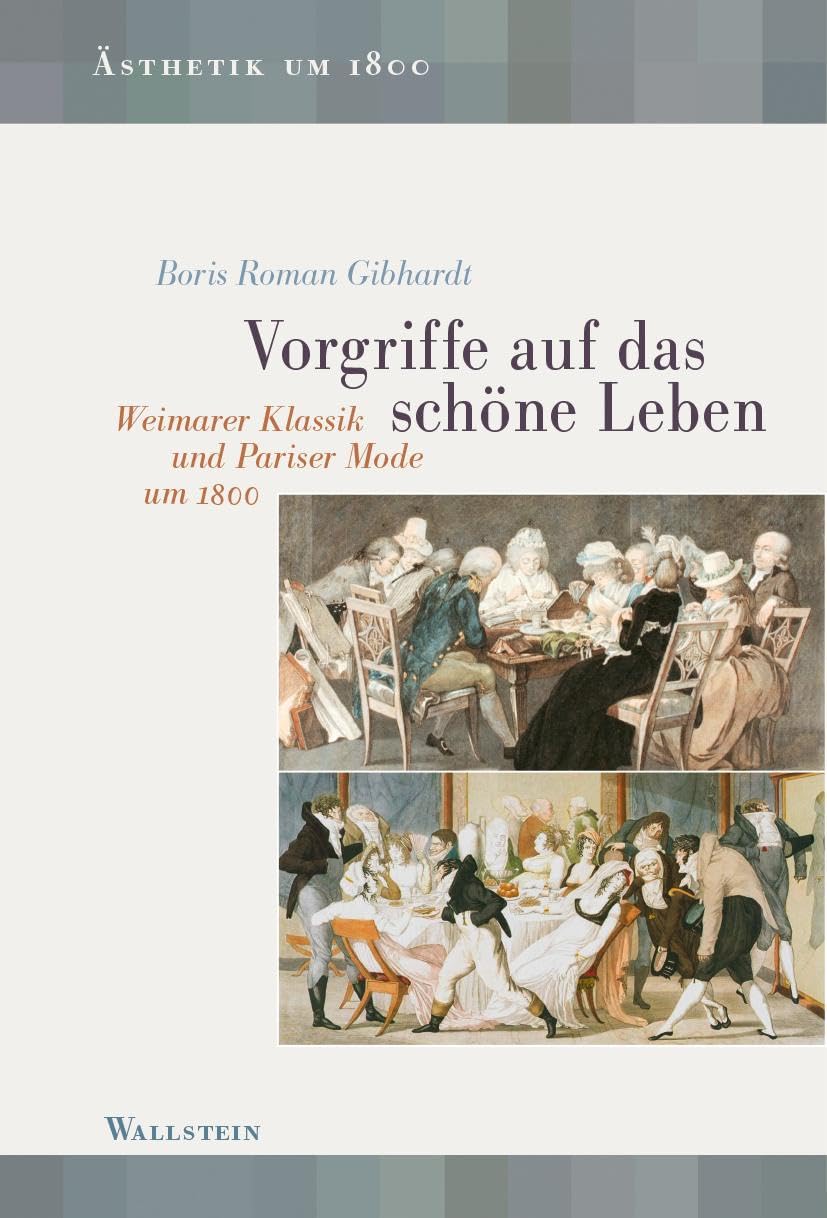 Vorgriffe auf das schöne Leben: Weimarer Klassik und Pariser Mode um 1800 (Ästhetik um 1800) Books