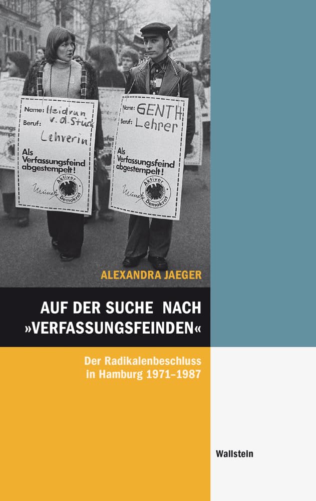 Auf der Suche nach »Verfassungsfeinden«: Der Radikalenbeschluss in Hamburg 1971-1987 (Hamburger Beiträge zur Sozial- und Zeitgeschichte) Politics & History