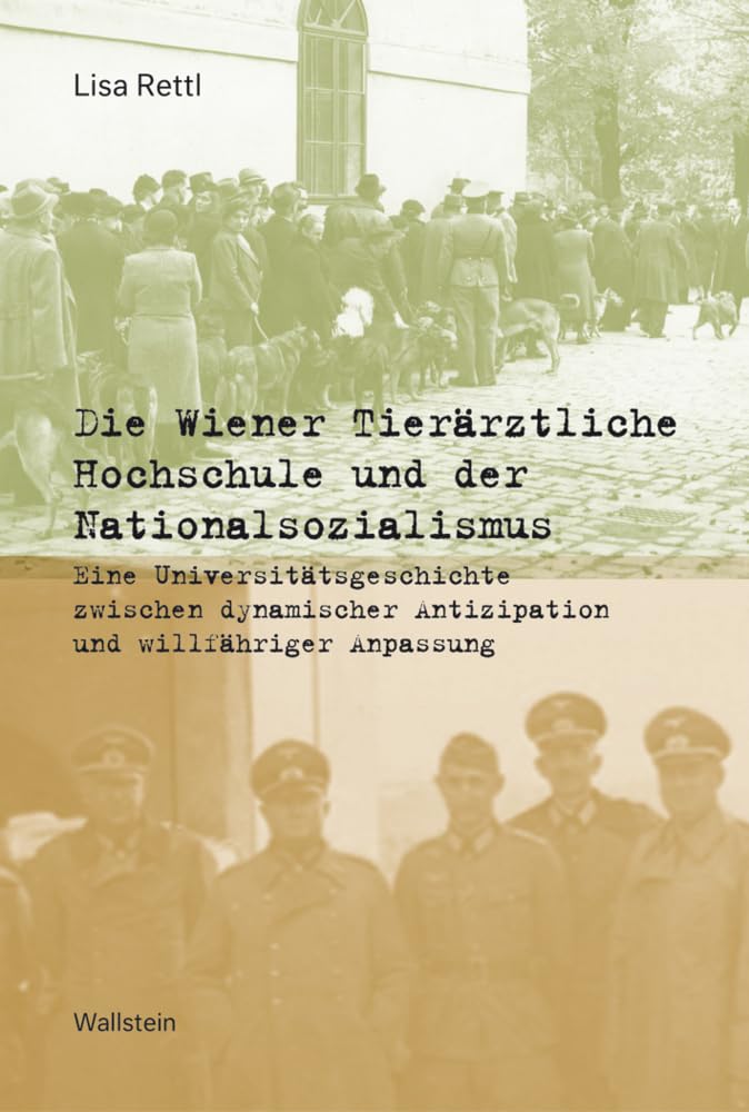 Die Wiener Tierärztliche Hochschule und der Nationalsozialismus: Eine Universitätsgeschichte zwischen dynamischer Antizipation und willfähriger Anpassung book