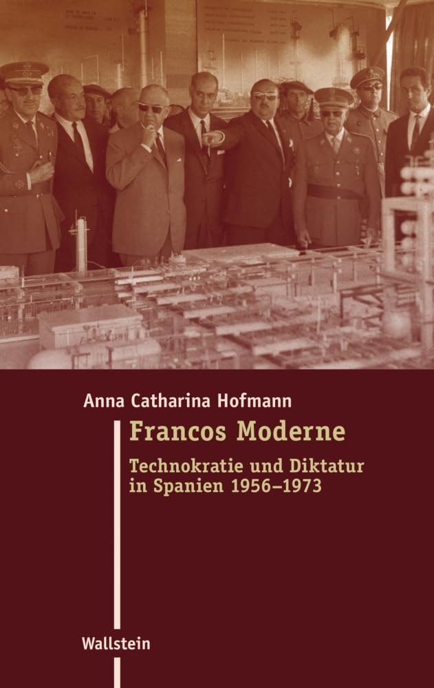 Francos Moderne: Technokratie und Diktatur in Spanien 1956-1973 book