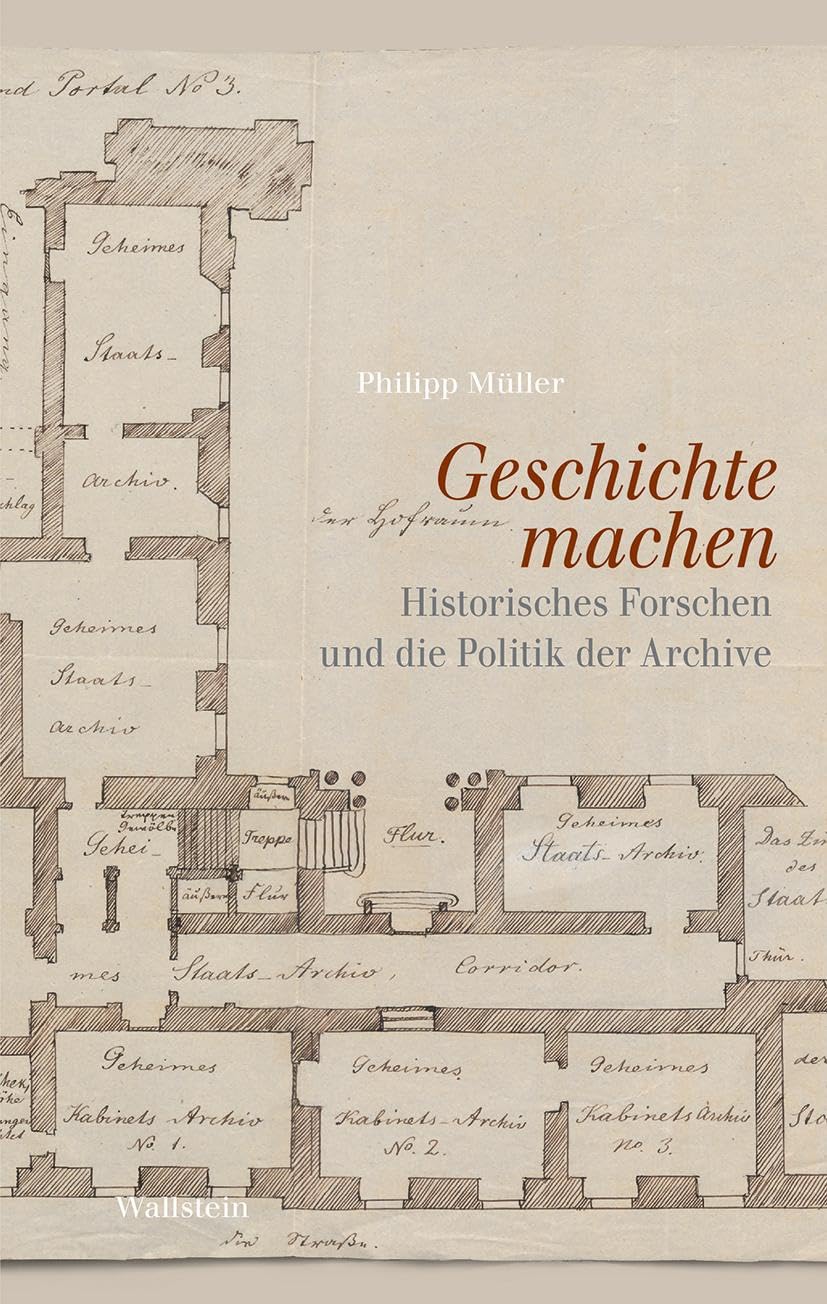 Geschichte machen: Historisches Forschen und die Politik der Archive Social Sciences