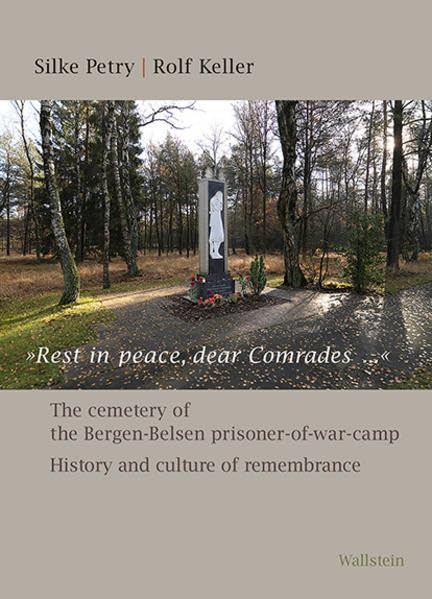 »Rest in peace, dear comrades...« / »Ruhet in Frieden, teure Genossen...«: The cemetery of the Bergen-Belsen prisoner-of-war-camp. History and culture of remembrance German history