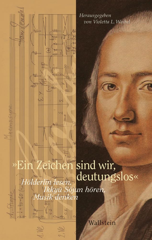 »Ein Zeichen sind wir, deutungslos«: Hölderlin lesen, Ikkyū Sōjun hören, Musik denken Philosophy