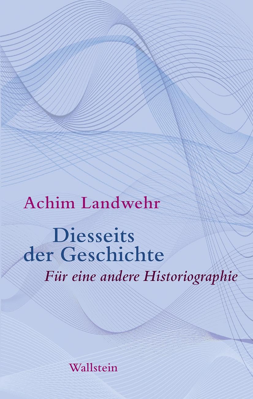 Diesseits der Geschichte: Für eine andere Historiographie Philosophy