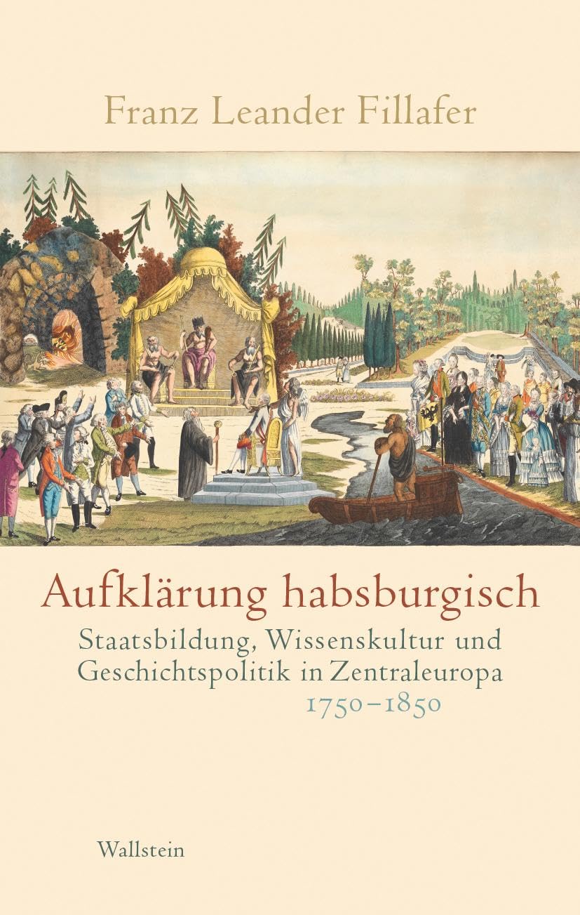 Aufklärung habsburgisch: Staatsbildung, Wissenskultur und Geschichtspolitik in Zentraleuropa 1750-1850 book