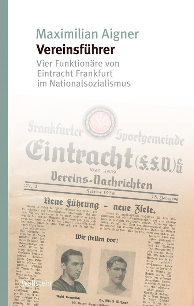 Vereinsführer: Vier Funktionäre von Eintracht Frankfurt im Nationalsozialismus (Studien zur Geschichte und Wirkung des Holocaust) German history