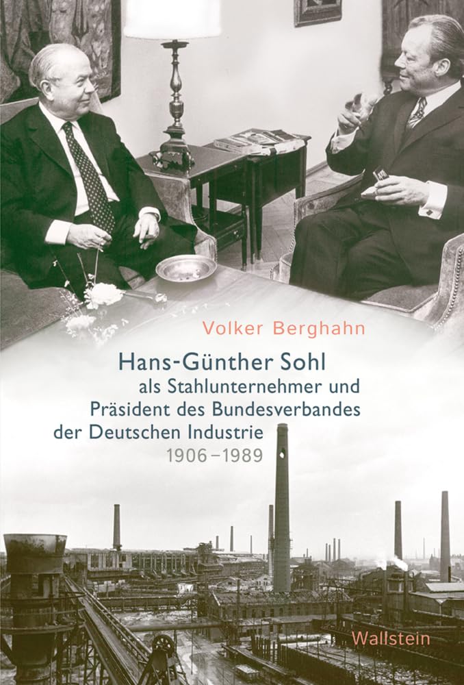 Hans-Günther Sohl als Stahlunternehmer und Präsident des Bundesverbandes der Deutschen Industrie 1906–1989 Science