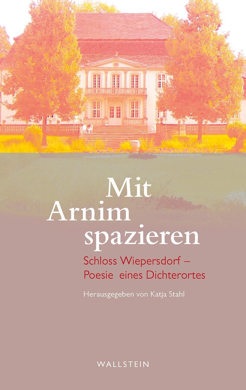 Mit Arnim spazieren: Schloss Wiepersdorf - Poesie eines Dichterortes Poetry