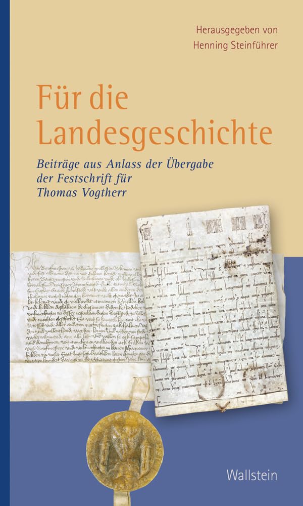 Für die Landesgeschichte: Beiträge aus Anlass der Übergabe der Festschrift für Thomas Vogtherr German history
