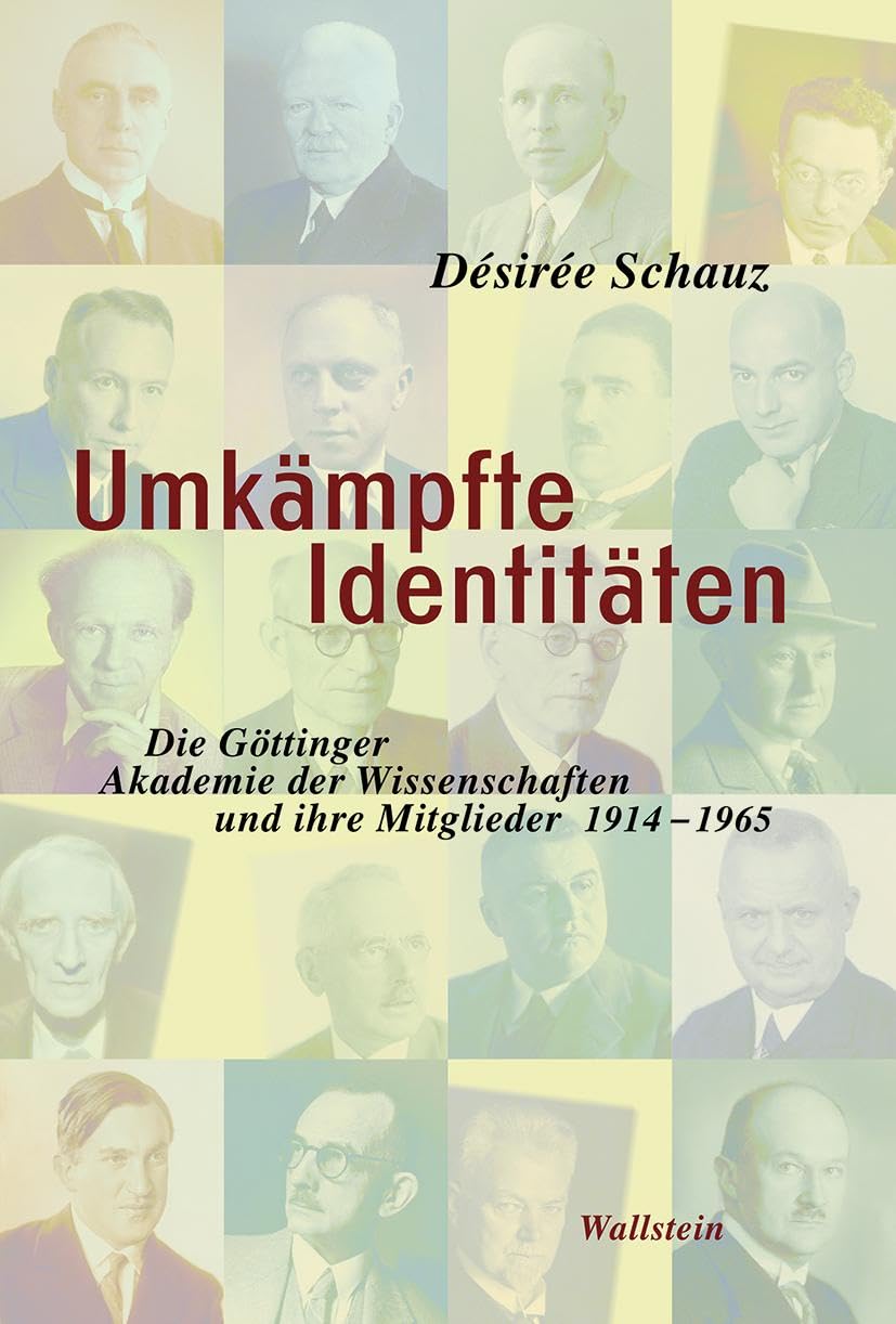 Umkämpfte Identitäten: Die Göttinger Akademie der Wissenschaften und ihre Mitglieder 1914-1965 Reference Books