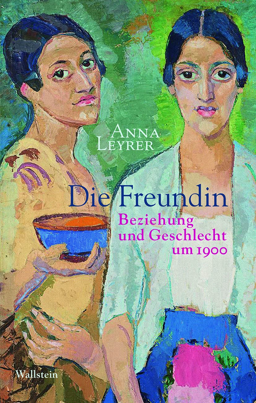 Die Freundin: Beziehung und Geschlecht um 1900 Partnership & Love