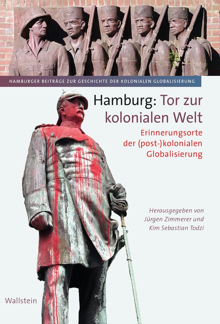 Hamburg: Tor zur kolonialen Welt: Erinnerungsorte der (post-)kolonialen Globalisierung (Hamburger Beiträge zur Geschichte der kolonialen Globalisierung) Business, Finance & Career