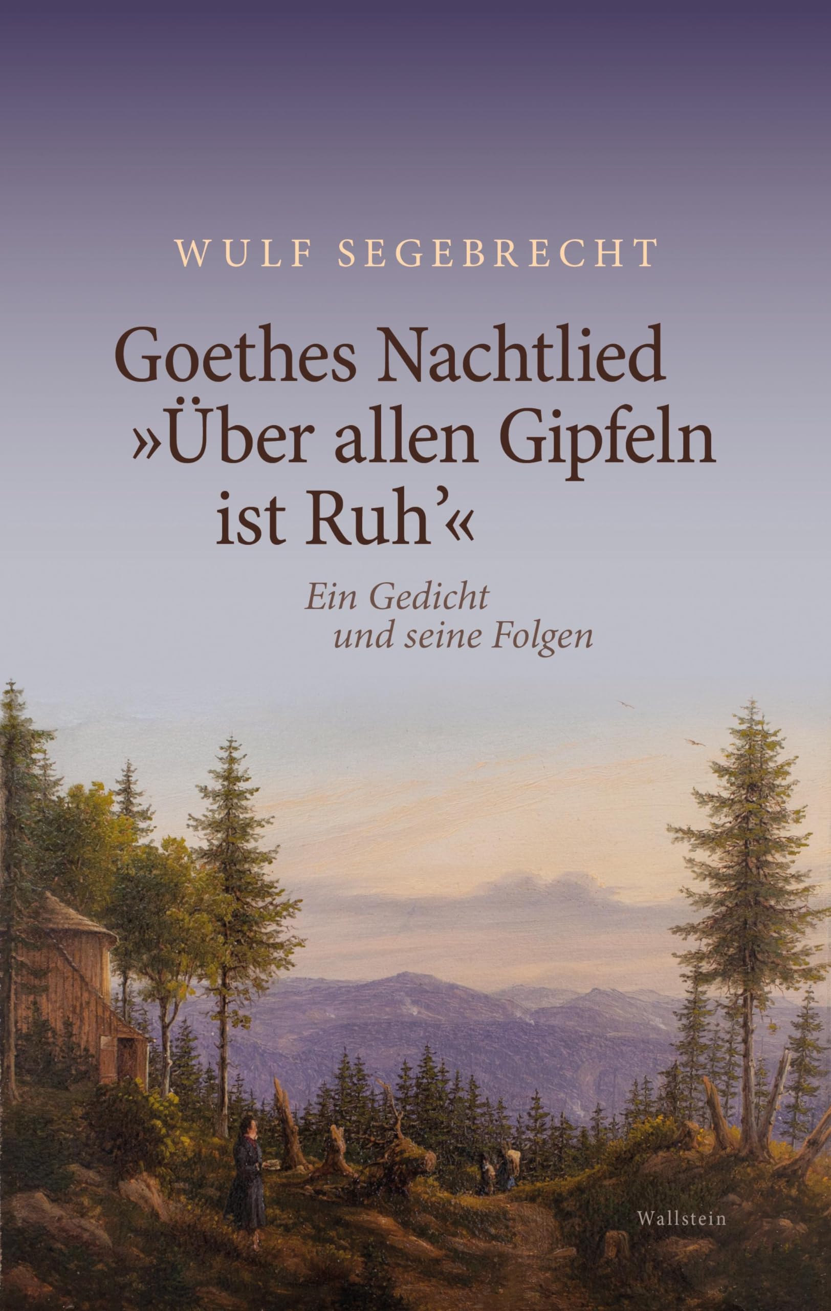 Goethes Nachtlied »Über allen Gipfeln ist Ruh’«: Ein Gedicht und seine Folgen Poetry