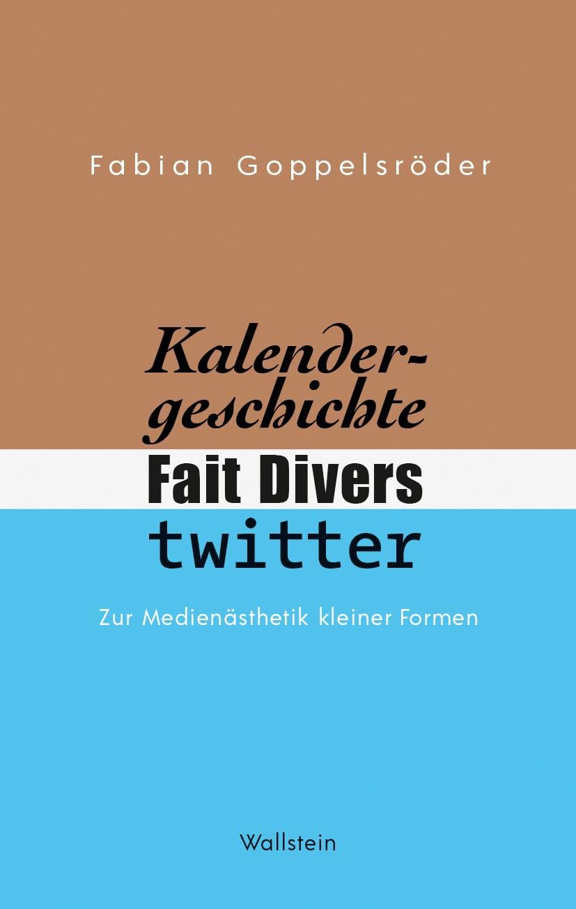 Kalendergeschichte, Fait Divers, Twitter.: Zur Medienästhetik kleiner Formen Media & Communication