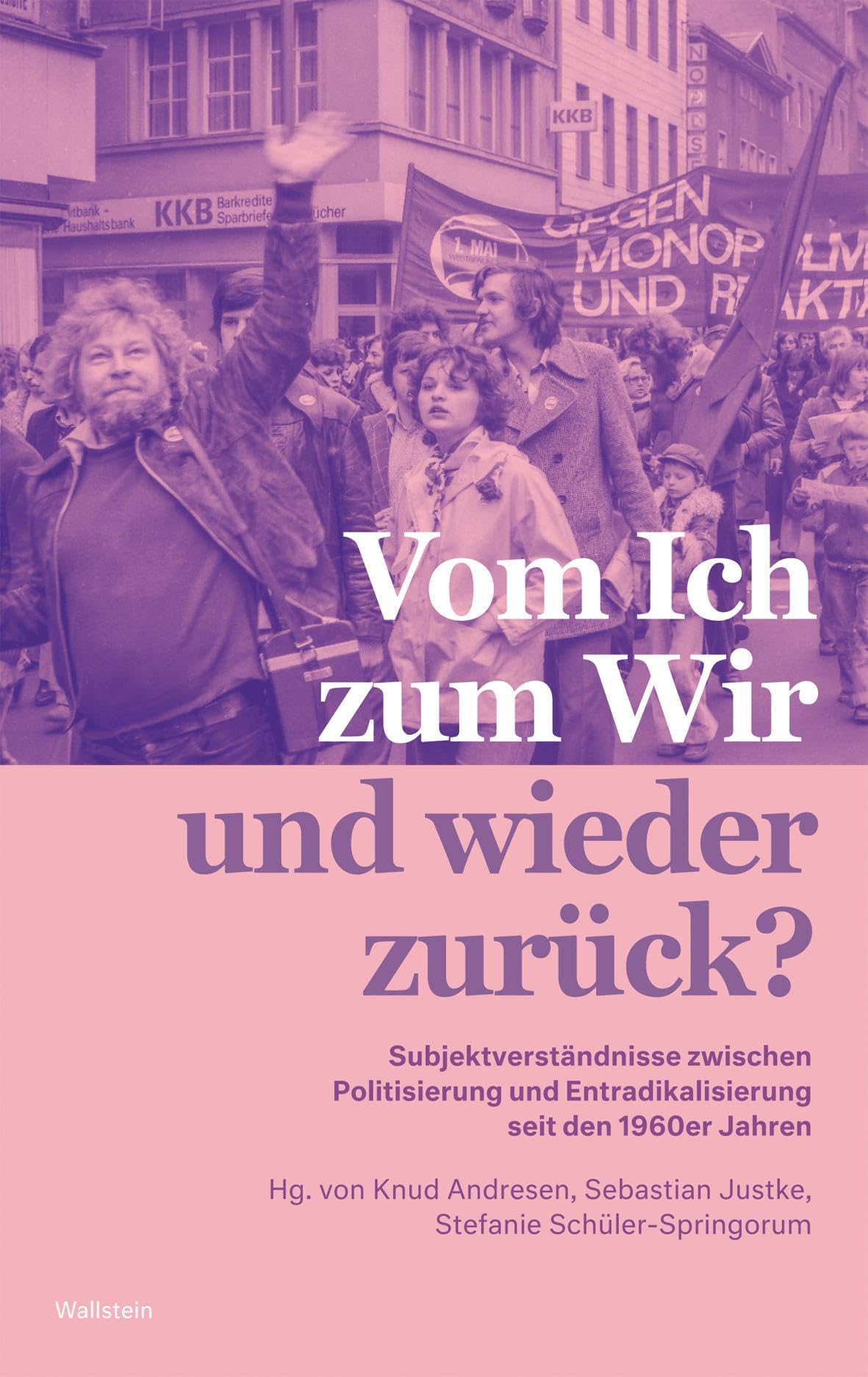 Vom Ich zum Wir und wieder zurück?: Subjektverständnisse zwischen Politisierung und Entradikalisierung seit den 1960er Jahren Philosophy