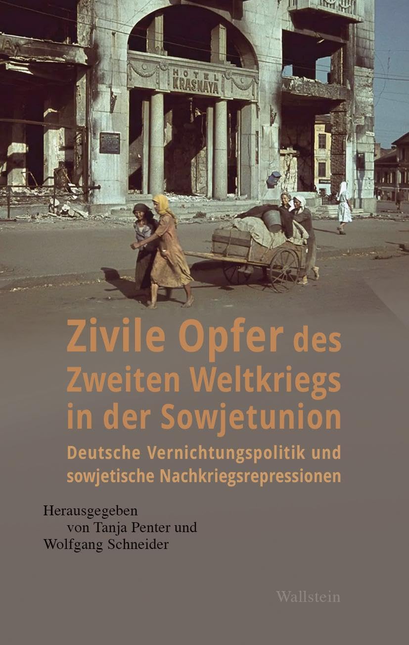 Zivile Opfer des Zweiten Weltkriegs in der Sowjetunion: Deutsche Vernichtungspolitik und sowjetische Nachkriegsrepressionen German history