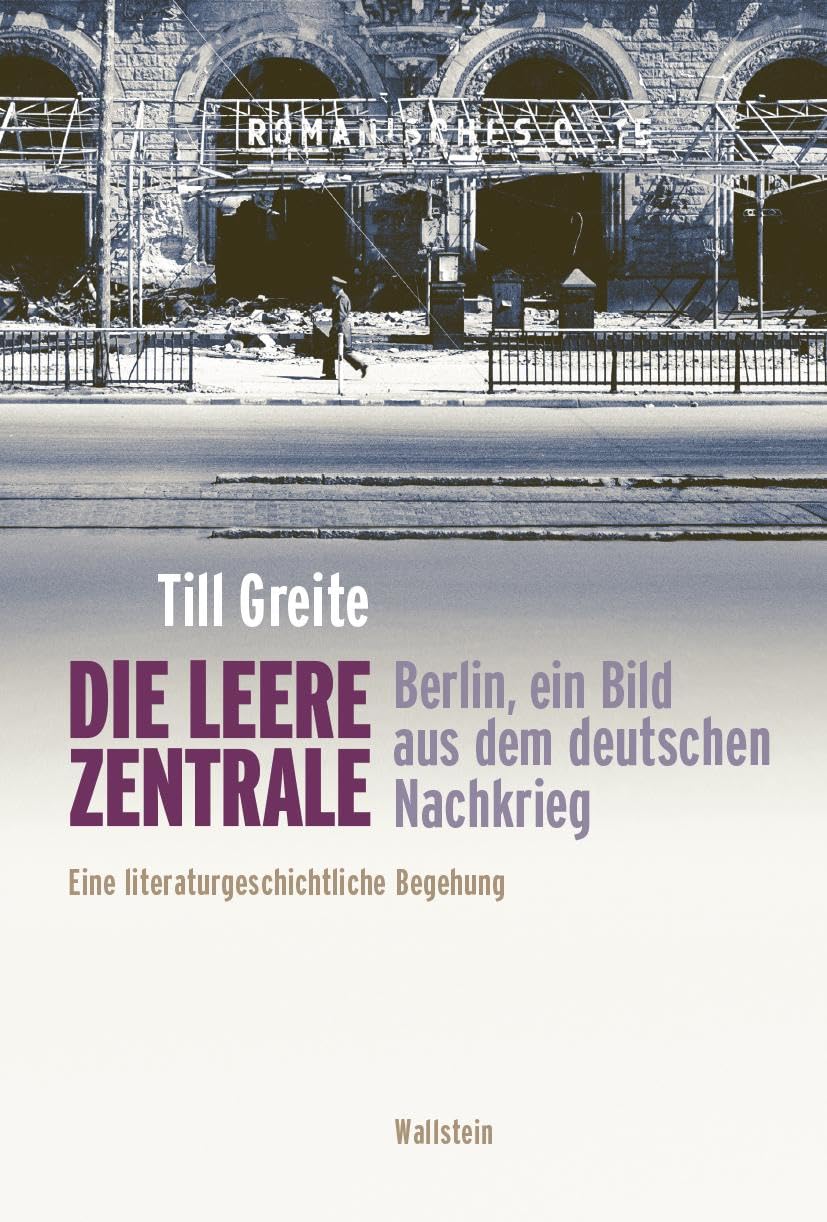 Die leere Zentrale. Berlin, ein Bild aus dem deutschen Nachkrieg: Eine literaturgeschichtliche Begehung Contemporary literature