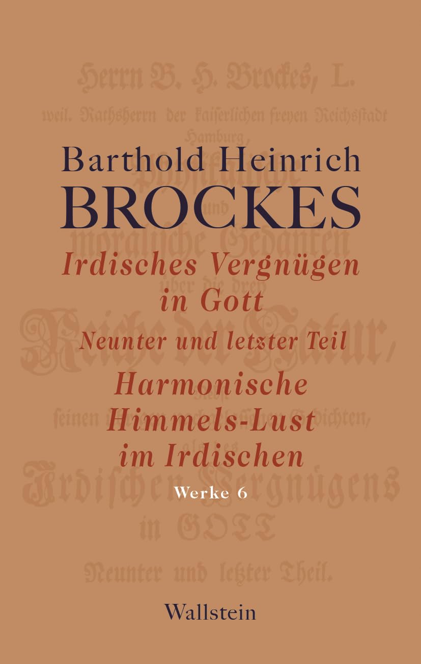 Irdisches Vergnügen in Gott: Neunter und letzter Teil | Harmonische Himmels-Lust im Irdischen (Barthold Heinrich Brockes Werke) Contemporary literature Books