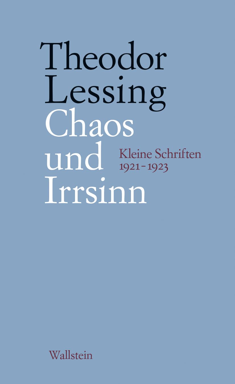 Chaos und Irrsinn: Kleine Schriften 1921-1923 (Theodor Lessing: Schriften in Einzelausgaben) Social Sciences