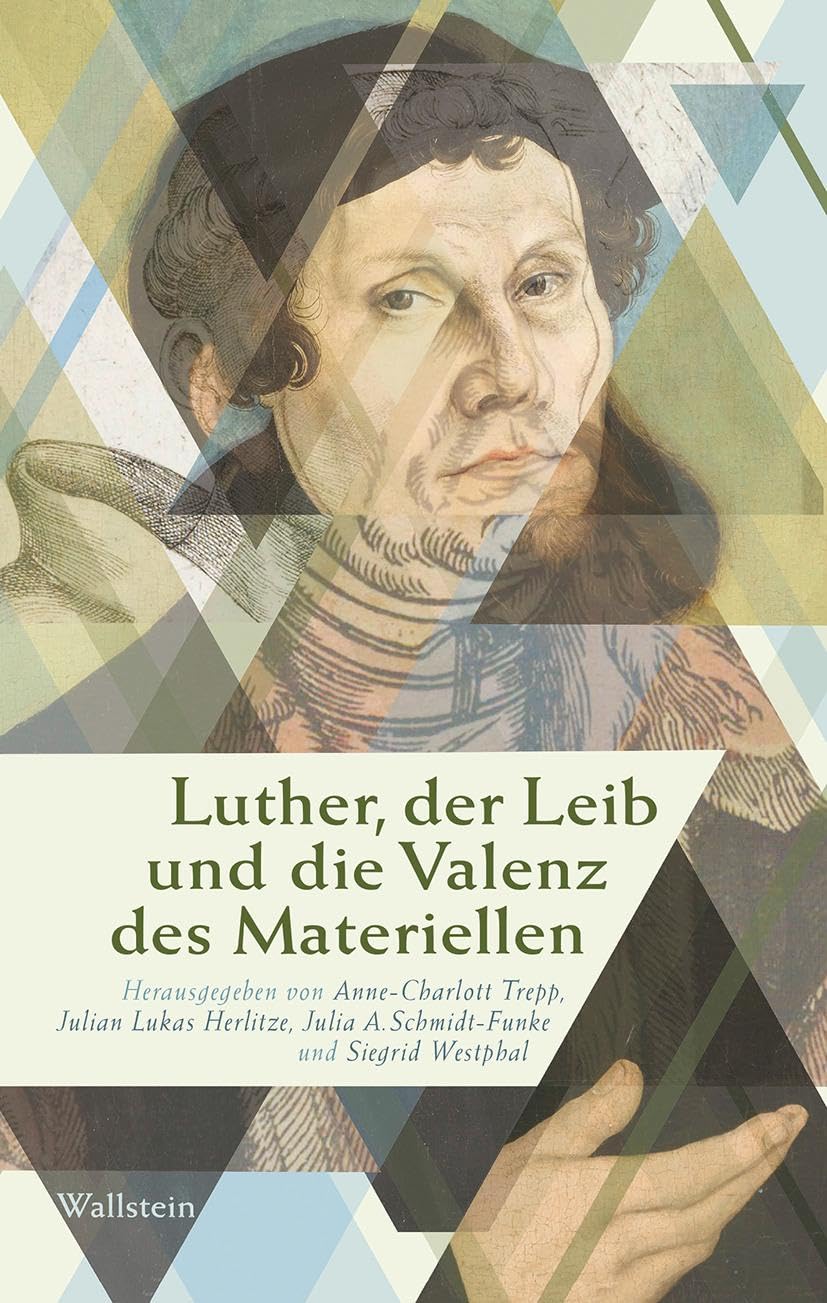 Luther, der Leib und die Valenz des Materiellen German history