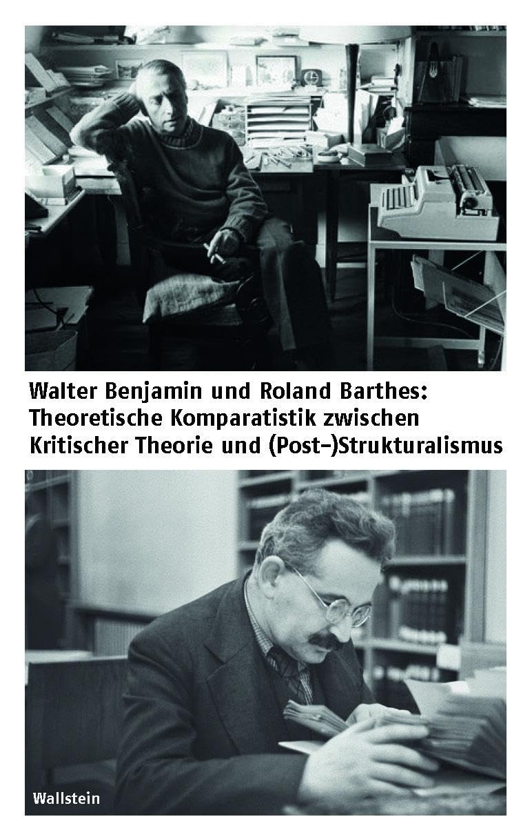 Walter Benjamin und Roland Barthes: Theoretische Komparatistik zwischen Kritischer Theorie und (Post-)Strukturalismus Philosophy