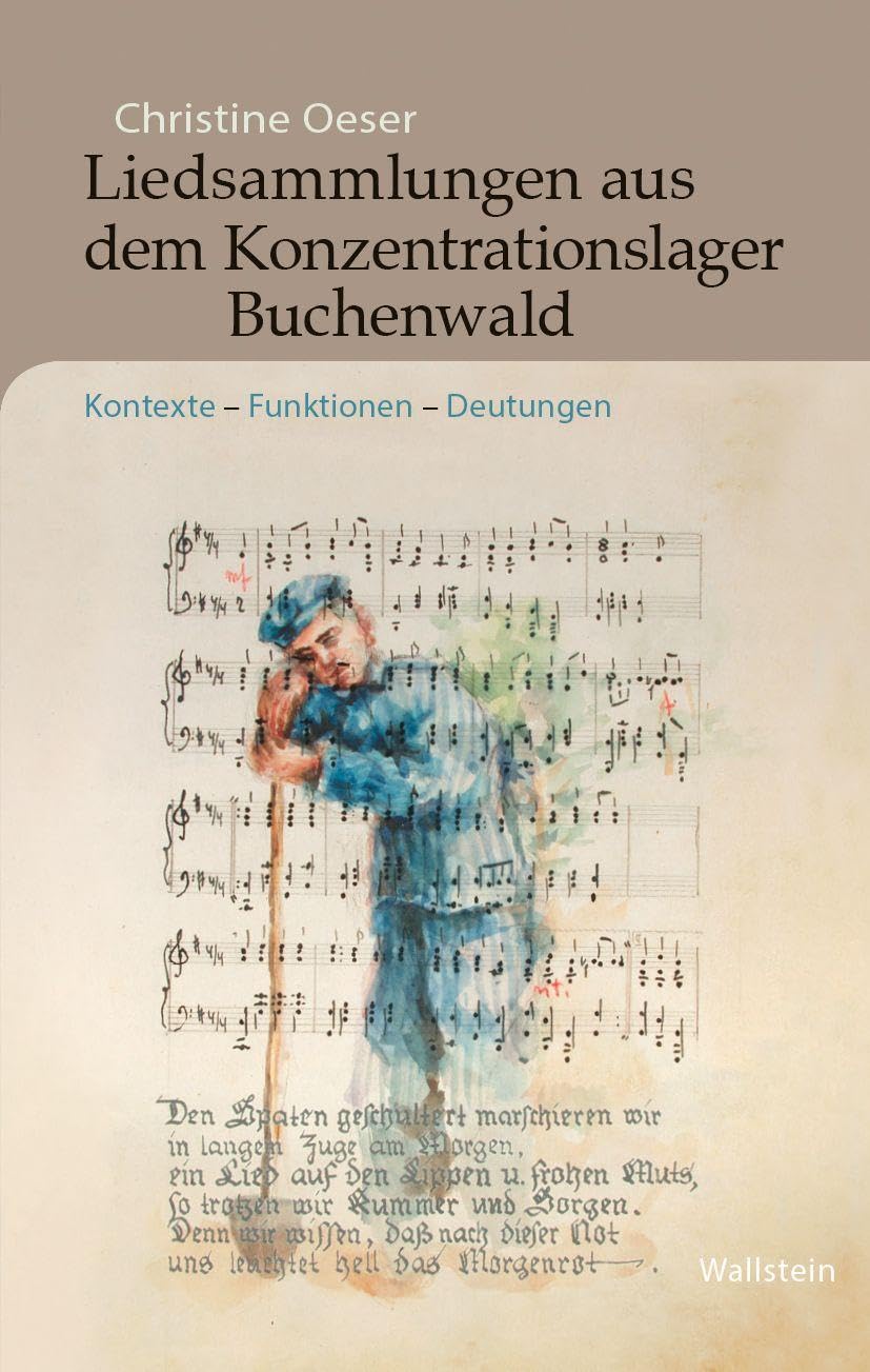 Liedsammlungen aus dem Konzentrationslager Buchenwald: Kontexte – Funktionen – Deutungen (Buchenwald und Mittelbau-Dora - Forschungen und Reflexionen) Social Sciences
