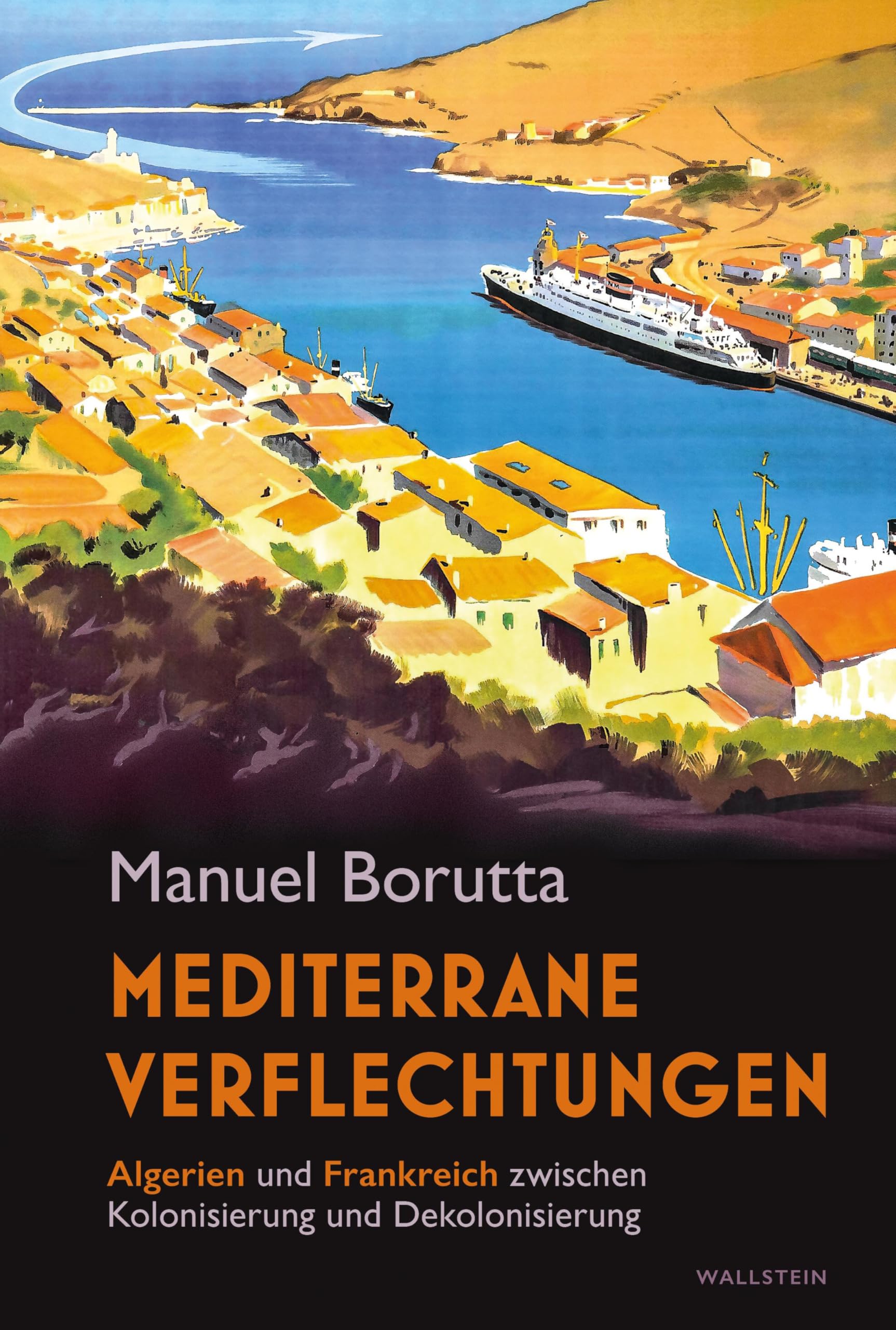 Mediterrane Verflechtungen: Algerien und Frankreich zwischen Kolonisierung und Dekolonisierung Politics & History