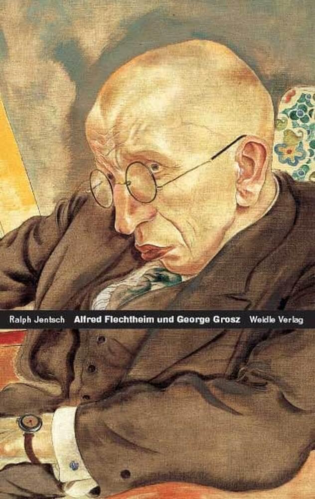Alfred Flechtheim – George Grosz: Zwei deutsche Schicksale Art & Literature