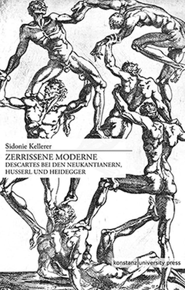 Zerrissene Moderne: Descartes bei den Neukantianern, Husserl und Heidegger Philosophy