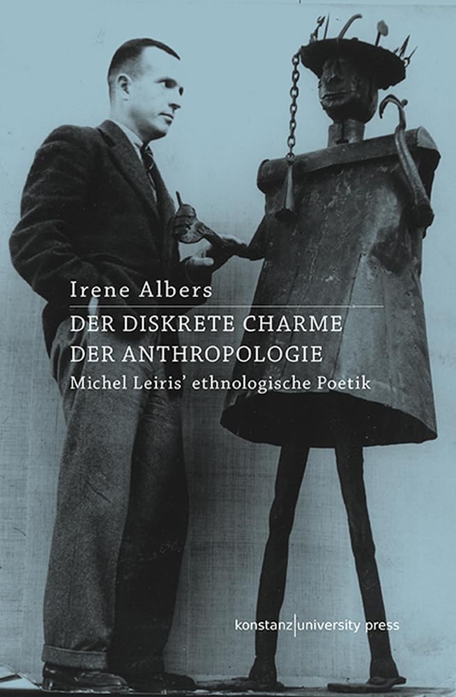Der diskrete Charme der Anthropologie: Michel Leiris' ethnologische Poetik Contemporary literature