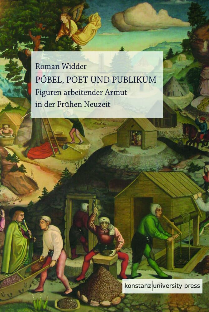 Pöbel, Poet und Publikum: Figuren arbeitender Armut in der Frühen Neuzeit Contemporary literature