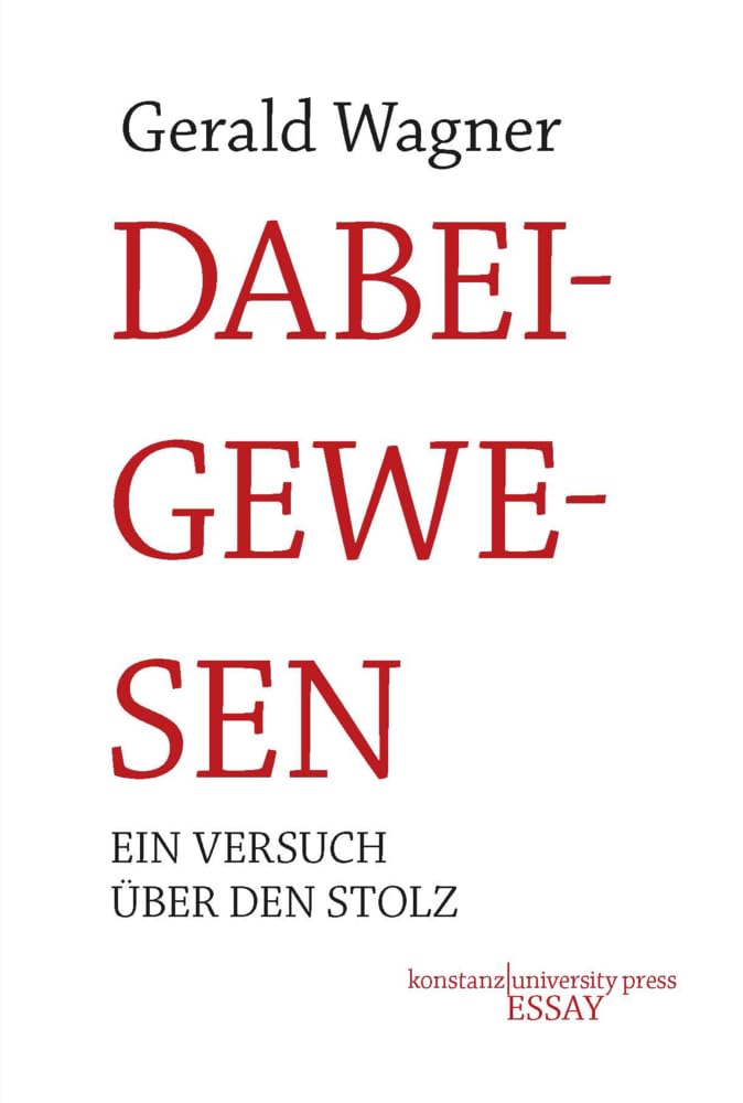 Dabeigewesen: Ein Versuch über den Stolz (Essay ) Art & Literature