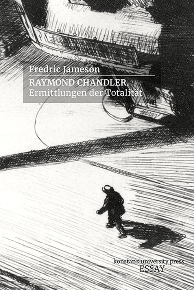 Raymond Chandler: Ermittlungen der Totalität (Essay ) Social Sciences