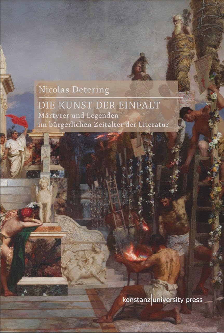Die Kunst der Einfalt: Märtyrer und Legenden im bürgerlichen Zeitalter der Literatur Books