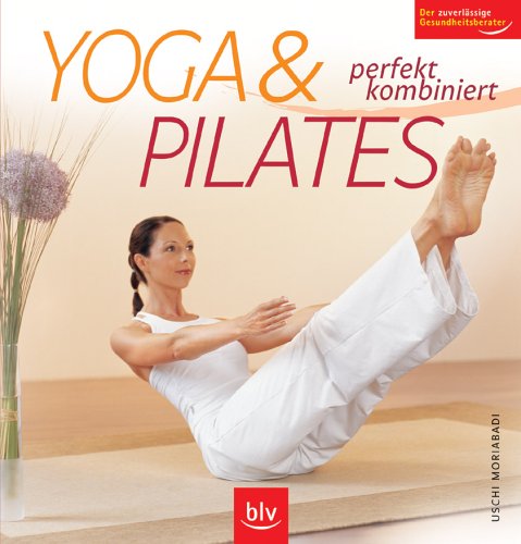 Yoga & Pilates: Perfekt kombiniert. Der zuverlässige Gesundheitsberater Lifestyle