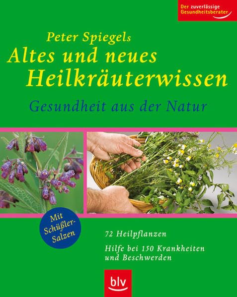 Altes und neues Heilkräuterwissen: Gesundheit aus der Natur. 72 Heilpflanzen · Hilfe bei 150 Krankheiten und Beschwerden. Mit Schüssler-Salzen. Der zuverlässige Gesundheitsberater Books