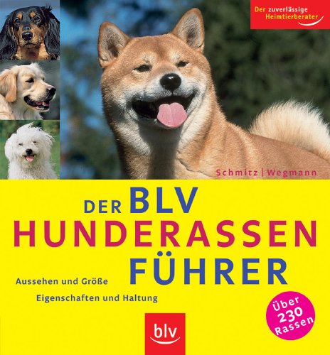 Der BLV Hunderassen-Führer: Aussehen und Grösse - Eigenschaften und Haltung. Über 230 Rassen. Der zuverlässige Heimtierberater Pets