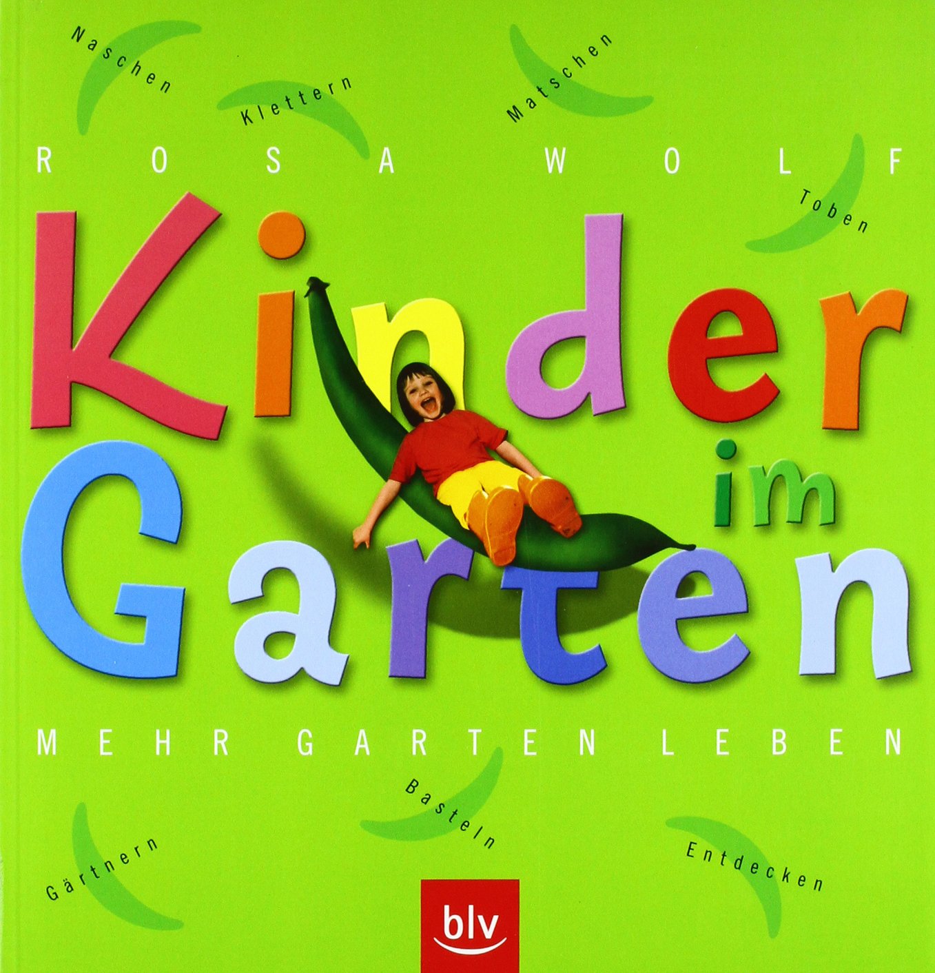 Kinder im Garten: Klettern · Toben · Matschen · Naschen · Gärtnern · Basteln · Entdecken Garden & Plants
