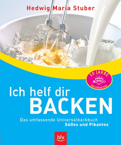 Ich helf dir backen: Das umfassende Universalbackbuch Stopper: Süsses & Pikantes Cooking & Enjoying Books