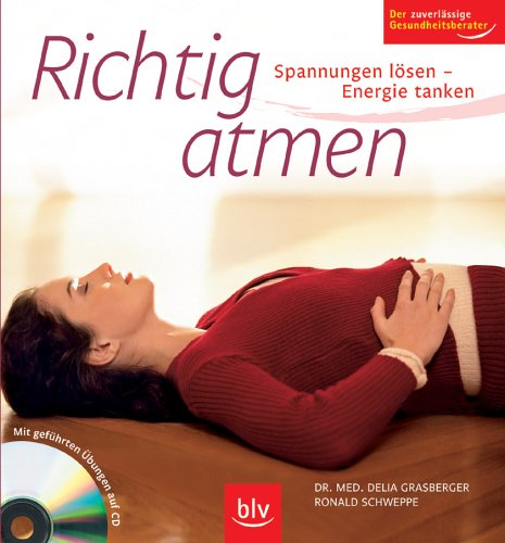 Richtig atmen: Spannungen lösen – Energie tanken. Mit geführten Übungen auf CD. Der zuverlässige Gesundheitsberater Medicine