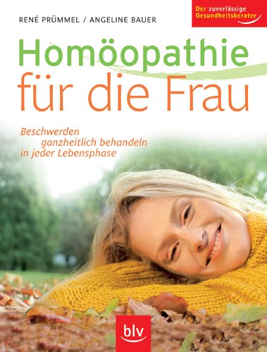 Homöopathie für die Frau: Beschwerden ganzheitlich behandeln in jeder Lebensphase. Der zuverlässige Gesundheitsberater Medicine