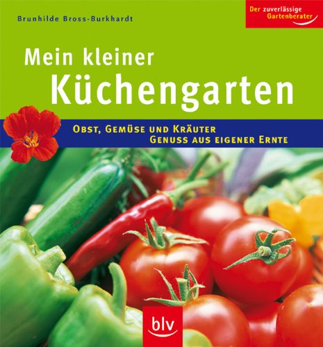 Der kleine Küchengarten: Obst, Gemüse und Kräuter - Genuss aus eigener Ernte Garden & Plants