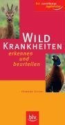 Wildkrankheiten: Erkennen und beurteilen. Der zuverlässige Jagdberater Leisure & Fun