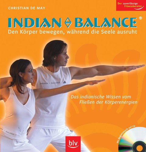 Indian Balance ® Den Körper bewegen, während die Seele ausruht: Das indianische Wissen vom Fliessen der Körperenergie. Stopper: Mit Begleitmusik auf CD. Der zuverlässige Fitnessberater Medicine