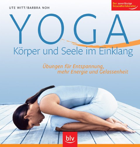Yoga – Körper und Seele im Einklang: Übungen für Entspannung, mehr Energie und Gelassenheit. Der zuverlässige Gesundheitsberater Lifestyle
