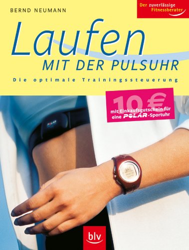 Laufen mit der Pulsuhr: Die optimale Trainingssteuerung Health, Nutrition & Fitness