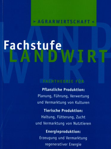 Agrarwirtschaft Fachstufe Landwirt: Fachtheorie für Ackerbau, Grünland, Waldwirtschaft, Tierzucht, Tierhaltung, Landtechnik, Ökologie: Fachtheorie für ... und Vermarktung regenerativer Energie Study Guides