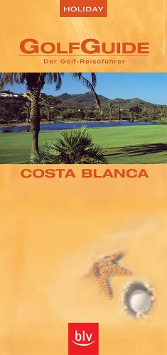 Holiday GolfGuide Costa Blanca: Der Golf-Reiseführer: Vorw. v. Sergio Garcia Travel