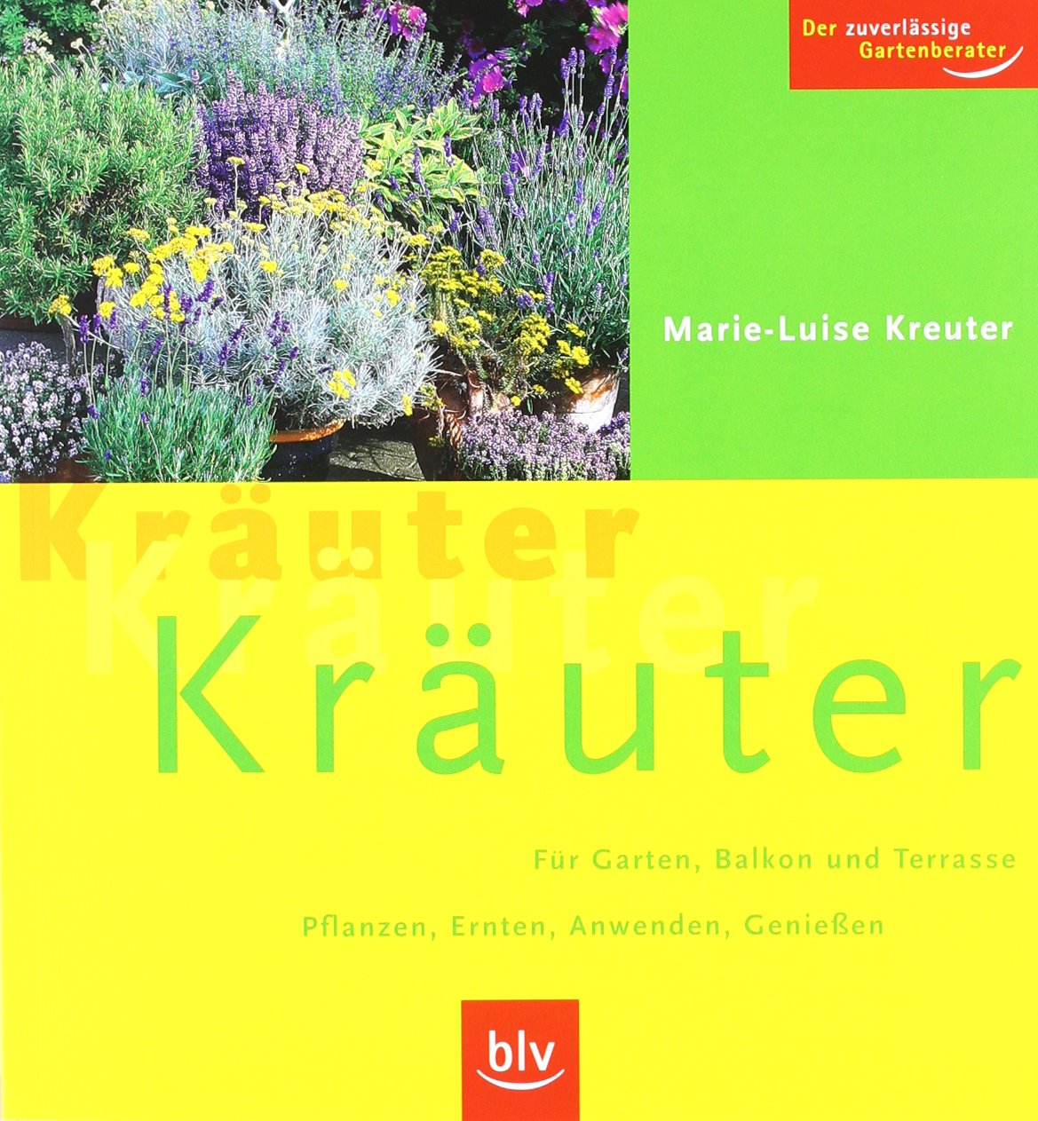Kräuter Kräuter Kräuter: Für Garten, Balkon und Terrasse. Pflanzen, Ernten, Anwenden, Geniessen Garden & Plants