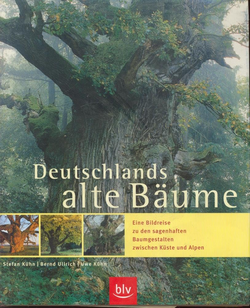 Deutschlands alte Bäume: Eine Bildreise zu den sagenhaften Baumgestalten zwischen Küste und Alpen Garden & Plants
